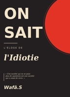ON SAIT: L'éloge de l'idiotie B0H493ZR3B Book Cover