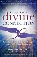 Diet for Divine Connection: Beyond Junk Foods and Junk Thoughts to At-Will Spiritual Connection 1622330609 Book Cover