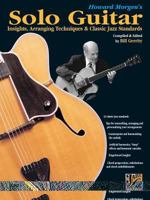 Howard Morgen's Solo Guitar: Insights, Arranging Techniques & Classic Jazz Standards 076927658X Book Cover