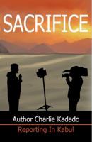 Sacrifice: Reporting in Kabul 0984698760 Book Cover