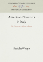 American Novelists in Italy: The Discoverers, Allston to James 0812210751 Book Cover