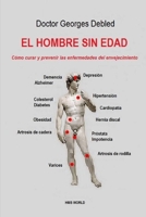 El hombre sin edad: C�mo curar y prevenir las enfermedades del envejecimiento 1535463368 Book Cover