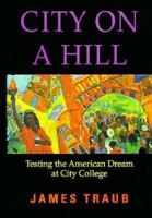 City on a Hill: Testing the American Dream at City College 0201489422 Book Cover
