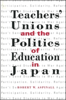 Teachers' Unions and the Politics of Education in Japan (Suny Series in Japan in Transition) 0791450503 Book Cover