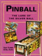 Pinball: The Lure of the Silver Ball 1555213227 Book Cover