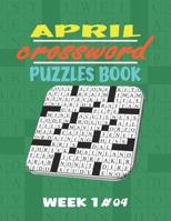 April Crossword Puzzles Book Week 1 #04: Large-print, Medium-level Puzzles Awesome Crossword Book For Puzzle Lovers Of 2021 Adults, Seniors, Men And Women With Solutions. B093RP2145 Book Cover