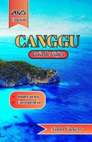 Canggu Guía de Viaje 2025 - 2026: Súbete a las olas, abraza los rituales y relájate en el paraíso bohemio costero de Bali. (Spanish Edition) B0FQ3YLRB5 Book Cover