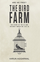 The Bird Farm: The Story of the AI and Internet World We Live In B08P13XCT9 Book Cover