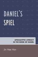 Daniel's Spiel: Apocalyptic Literacy in the Book of Daniel 0761839135 Book Cover