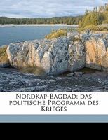 Nordkap-Bagdad; das politische Programm des Krieges 1177440075 Book Cover