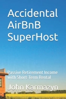Accidental AirBnB SuperHost: Passive Retirement Income with Short-Term Rental B0DRZ84815 Book Cover