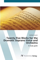 Twenty-Five Works for the Dramatic Soprano Voice and Orchestra: A study guide 3836434539 Book Cover
