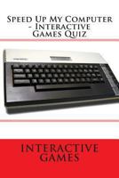 Speed Up My Computer - Interactive Games Quiz 1481164597 Book Cover