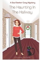 The Haunting in the Hallway: A Soul Seeker Cozy Mystery #9 B0C1J5HZR8 Book Cover