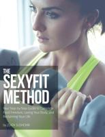 The Sexyfit Method: Your Step-By-Step Guide to Complete Food Freedom, Loving Your Body, and Reclaiming Your Life 0998537233 Book Cover