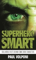 Superhero Smart: Real-World Facts behind Comic Book Characters 1538167840 Book Cover