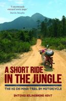 A Short Ride in the Jungle: The Ho Chi Minh Trail by Motorcycle 1849535434 Book Cover