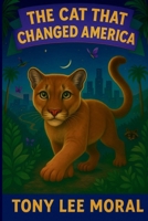The Cat That Changed America: The true Hollywood story of P22 mountain lion 1838211519 Book Cover