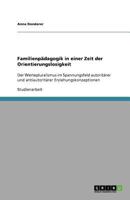 Familienpädagogik in einer Zeit der Orientierungslosigkeit: Der Wertepluralismus im Spannungsfeld autoritärer und antiautoritärer Erziehungskonzeptionen 3656061130 Book Cover