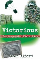 Victorious: The Impossible Path to Peace 1647650623 Book Cover