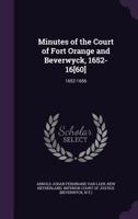 Minutes of the Court of Fort Orange and Beverwyck, 1652-16[60]: 1652-1656 1341407829 Book Cover