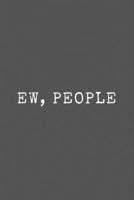 Ew, People: Funny Introvert Lined Simple Journal Composition Notebook (6 x 9) 120 Pages 1691097519 Book Cover