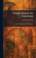 Frank Bishop of Zanzibar: Life of Frank Weston, D.D., 1871-1924 1025665384 Book Cover