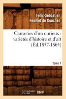 Causeries D'Un Curieux: Varia(c)Ta(c)S D'Histoire Et D'Art, Tome 1 (A0/00d.1857-1864) 2012529119 Book Cover