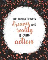 The Distance Between Dreams and Reality Is Called Action: Women Entrepreneur Notebook - Inspirational Quote for Girl Bosses - Write Down All Your Thoughts, Ideas, and Plans for Building Your Empire -  1080553606 Book Cover