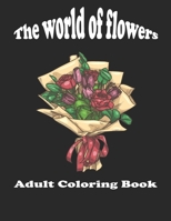 World Of Flowers - Adult Coloring Book: New and Exclusive / Stress Relieving and Relaxation B089LYGX95 Book Cover