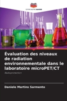 Évaluation des niveaux de radiation environnementale dans le laboratoire microPET/CT (French Edition) 6208407583 Book Cover