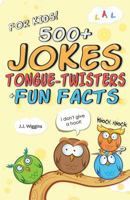 500+ Jokes, Tongue-Twisters, & Fun Facts for Kids! 1523480432 Book Cover