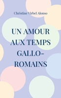 Un amour aux temps gallo-romains (French Edition) 2322522465 Book Cover