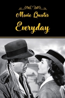 Movie Quotes Everyday: Greatest Movie Quotes of the Most Famous Classic Films 1704003199 Book Cover
