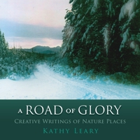 A Road of Glory: Creative Writings of Nature Places 1662842473 Book Cover