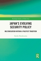 Japan's Evolving Security Policy: Militarisation within a Pacifist Tradition 0367720310 Book Cover