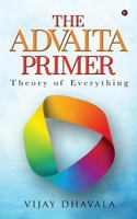 The Advaita Primer: Theory of Everything 1643241729 Book Cover