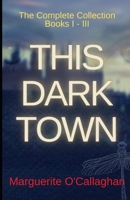 This Dark Town: The Complete Collection: Books I - III B08WSC4WJZ Book Cover