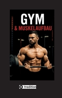 Gym und Muskelaufbau: "Der ultimative Leitfaden für effektives Training und nachhaltigen Muskelaufbau" (German Edition) 3384685776 Book Cover