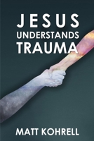 Jesus Understands Trauma B0C5P55VPZ Book Cover