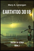 EARTHTOO 3018: Trilogy of Icebox Book 2 1088024815 Book Cover