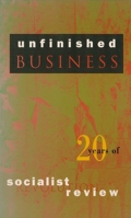 Unfinished Business: Twenty Years of Socialist Review 0860915247 Book Cover