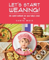 Let's Start Weaning!: An Explicit Cookbook for Your Baby’s Food 1802273735 Book Cover