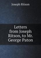 Letters from Joseph Ritson, Esq., to Mr. George Paton 1437025919 Book Cover