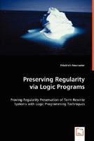 Preserving Regularity Via Logic Programs 3639008383 Book Cover