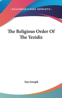 The Religious Order Of The Yezidiz 1425318029 Book Cover