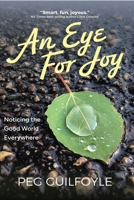 Eye for Joy : Noticing the Good World Everywhere 1961864398 Book Cover