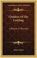 Children Of The Ladybug: A Drama In Two Acts 1163822272 Book Cover
