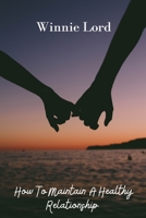 How To Maintain A Healthy Relationship: Tips to mainain a good and healthy relationship B0BBY75Q4J Book Cover