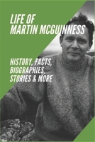Life Of Martin McGuinness: History, Facts, Biographies, Stories & More: Martin Mcguinness Legacy B0946H64VY Book Cover